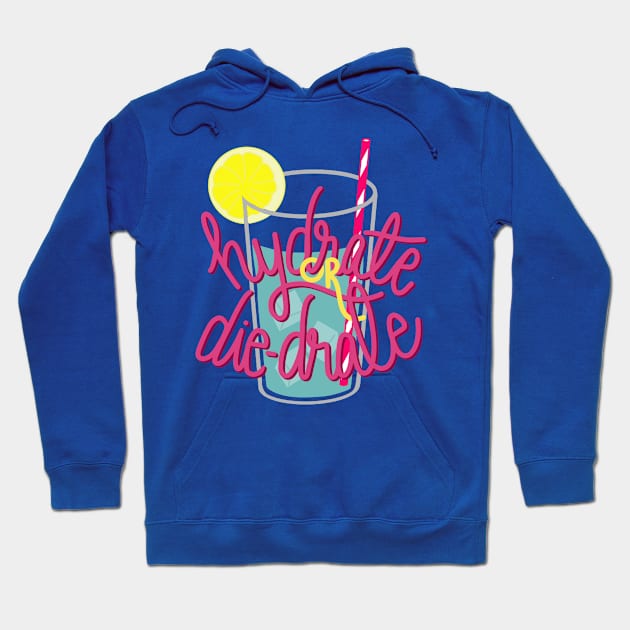 Hydrate or die-drate Hoodie by Eloquent Moxie